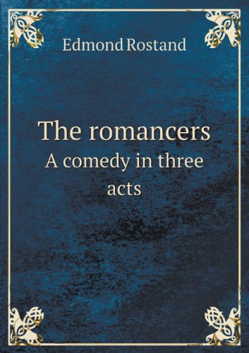 The Romancers a Comedy in Three Acts - Edmond Rostand - Books - Book on Demand Ltd. - 9785518460522 - July 22, 2013