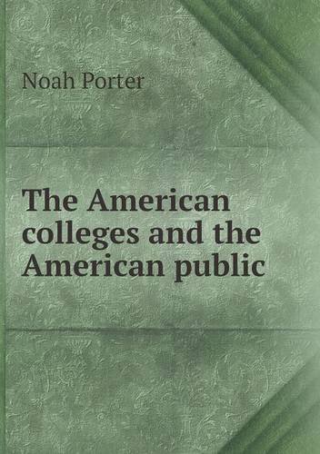 Cover for Noah Porter · The American Colleges and the American Public (Pocketbok) (2013)