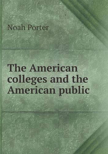 Cover for Noah Porter · The American Colleges and the American Public (Paperback Book) (2013)