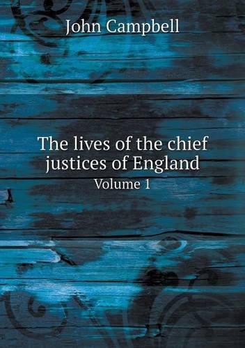 The Lives of the Chief Justices of England Volume 1 - John Campbell - Bücher - Book on Demand Ltd. - 9785518994522 - 4. Juni 2013