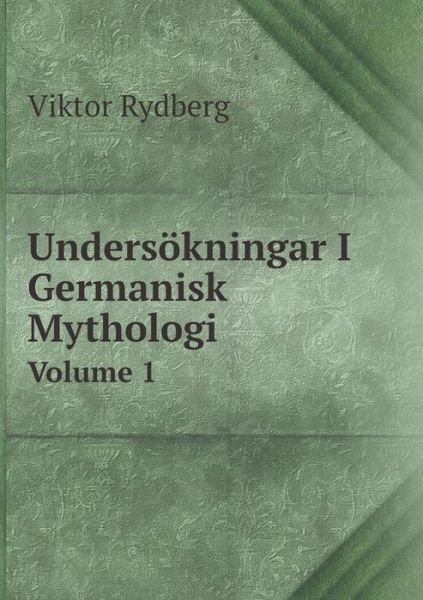 Cover for Viktor Rydberg · Undersökningar I Germanisk Mythologi Volume 1 (Paperback Book) [Swedish edition] (2014)