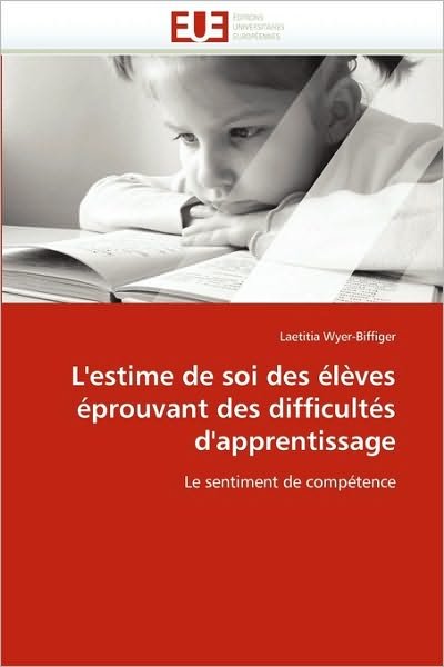 Cover for Laetitia Wyer-biffiger · L'estime De Soi Des Élèves Éprouvant Des Difficultés D'apprentissage: Le Sentiment De Compétence (Paperback Book) [French edition] (2018)