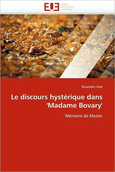 Cover for Ruxandra Vlad · Le Discours Hystérique Dans 'madame Bovary': Mémoire De Master (Paperback Book) [French edition] (2018)