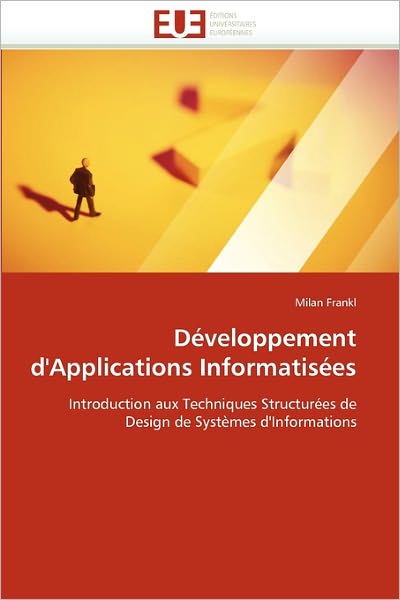 Développement D'applications Informatisées: Introduction Aux Techniques Structurées De Design De Systèmes D'informations - Milan Frankl - Books - Editions universitaires europeennes - 9786131547522 - February 28, 2018