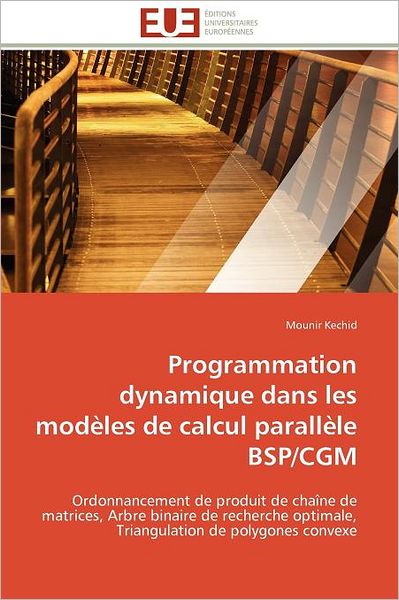 Cover for Mounir Kechid · Programmation Dynamique Dans Les Modèles De Calcul Parallèle Bsp / Cgm: Ordonnancement De Produit De Chaîne De Matrices, Arbre Binaire De Recherche ... De Polygones Convexe (Paperback Book) [French edition] (2018)