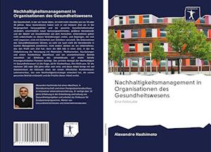 Cover for Alexandre Hashimoto · Nachhaltigkeitsmanagement in Organisationen des Gesundheitswesens (Paperback Book) (2020)