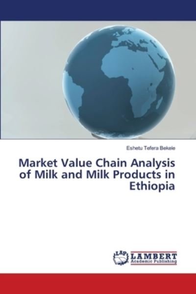 Cover for Eshetu Tefera Bekele · Market Value Chain Analysis of Milk and Milk Products in Ethiopia (Pocketbok) (2021)