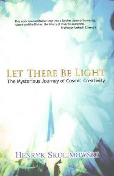 Cover for Henryk Skolimowski · Let There Be Light: The Mysterious Journey of Cosmic Creativity (Paperback Book) (2021)