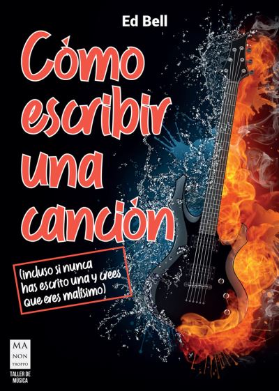 Cover for Ed Bell · Cómo Escribir una Canción : (incluso Si Nunca Has Escrito una y Crees Que Eres Malisimo) (Book) (2024)