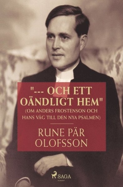 Cover for Rune Pär Olofsson · &quot;--- och ett oändligt hem&quot; : (om Anders Frostenson och hans väg till den nya psalmen) (Bok) (2018)
