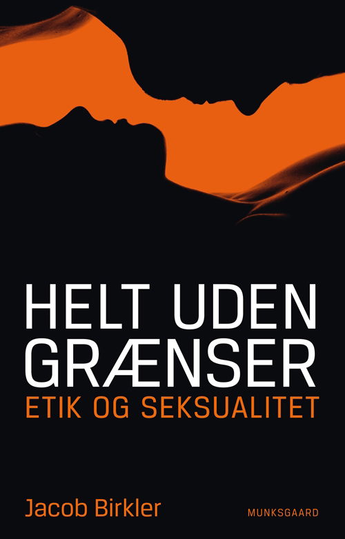 Cover for Jacob Birkler · Helt uden grænser - etik og seksualitet (Sewn Spine Book) [1.º edición] (2012)