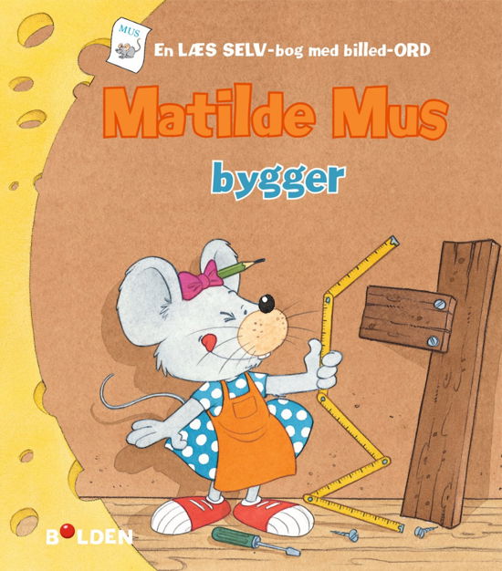 Matilde Mus: Matilde Mus bygger - Gilson - Böcker - Forlaget Bolden - 9788772050522 - 26 mars 2018