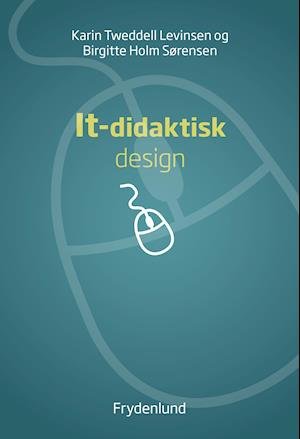 Cover for Karin Tweddell Levinsen og Birgitte Holm Sørensen · It-didaktisk design (Taschenbuch) [1. Ausgabe] (2020)