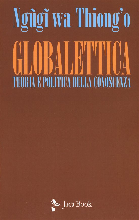 Cover for Ngugi Wa Thiong'o · Globalettica. Teoria E Politica Della Conoscenza (Book)