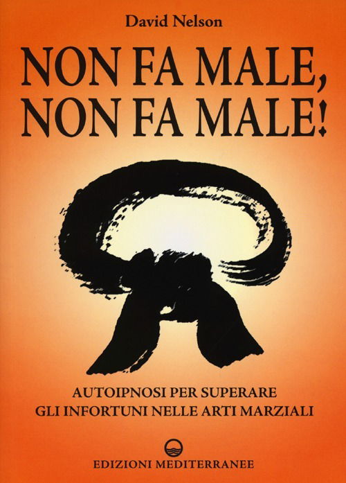 Non Fa Male, Non Fa Male! Autoipnosi Per Superare Gli Infortuni Nelle Arti Marziali - David Nelson - Books -  - 9788827222522 - 