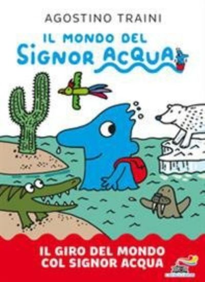 Cover for Agostino Traini · Il Giro Del Mondo Col Signor Acqua. Il Mondo Del Signor Acqua. Ediz. A Colori (Book) (2020)