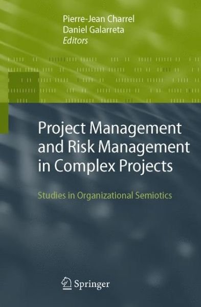 Pierre-jean Charrel · Project Management and Risk Management in Complex Projects: Studies in Organizational Semiotics (Paperback Book) [Softcover reprint of hardcover 1st ed. 2007 edition] (2010)