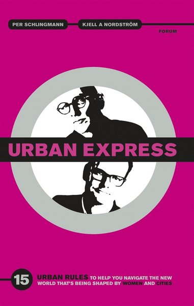 Cover for Kjell A. Nordström · Urban express : 15 urban rules to help you navigate the new world that's being shaped by women &amp; cities (ePUB) (2015)