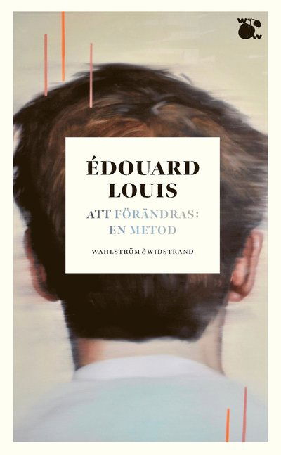 Att förändras: en metod - Édouard Louis - Books - Wahlström & Widstrand - 9789146241522 - July 13, 2023