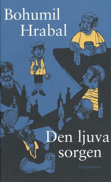 Cover for Bohumil Hrabal · Den ljuva sorgen (Innbunden bok) (2006)