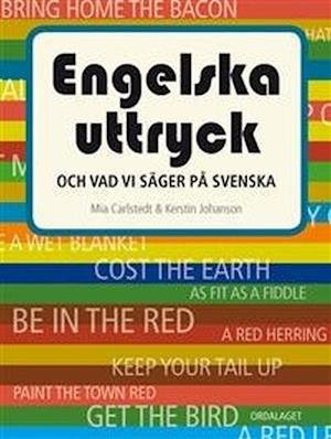 Engelska uttryck : och vad vi säger på svenska (2. uppl.) - Johanson Kerstin - Böcker - Ordalaget Bokförlag - 9789174693522 - 19 augusti 2020