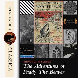 The Adventures of Paddy the Beaver - Thornton W. Burgess - Audiobook - Svenska Ljud Classica - 9789176392522 - 6 stycznia 2015