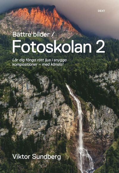 Cover for Viktor Sundberg · Bättre bilder: Bättre bilder - fotoskolan. 2 : Viktor Sundberg lär dig fånga rätt ljus i snygga kompositioner - med känsla! (Buch) (2013)