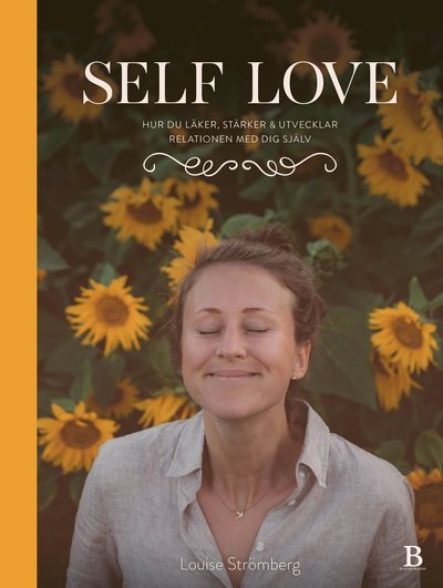 Cover for Louise Strömberg · Self Love : hur du läker, stärker &amp; utvecklar relationen med dig själv (Book) (2021)