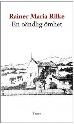 Cover for Rainer Maria Rilke · En oändlig ömhet : de franska dikterna (Bok) (2018)