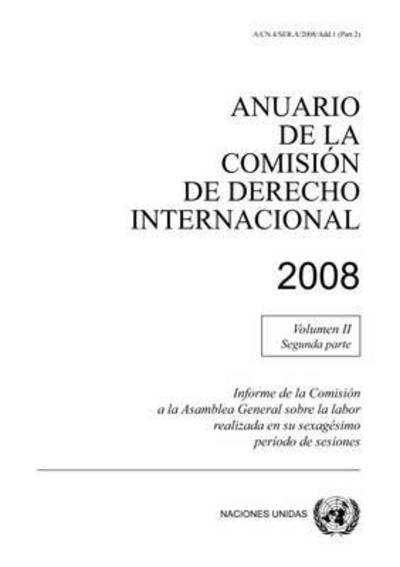 Cover for United Nations · Anuario de la Comision de Derecho Internacional, 2008, Volume II, Parte 2: Informe de la Comision a la Asamblea General sobre la Labor Realizada en su Sexagesimo Periodo de Sesiones (Paperback Book) (2014)