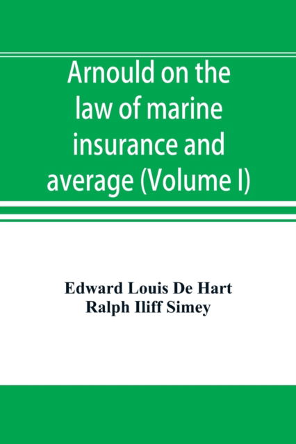 Cover for Edward Louis de Hart · Arnould on the law of marine insurance and average (Volume I) (Paperback Book) (2019)