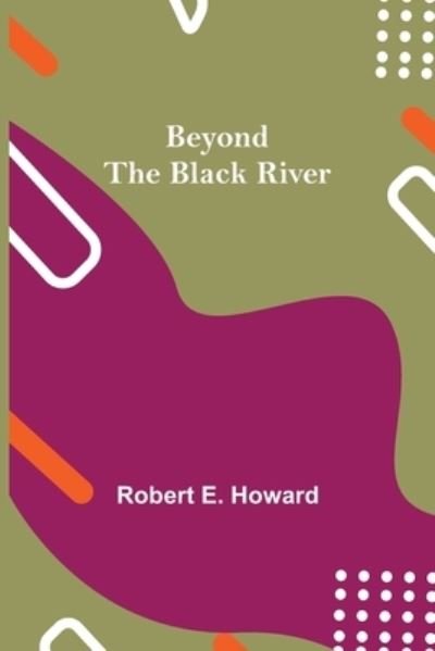 Cover for Robert E Howard · Beyond the Black River (Pocketbok) (2021)