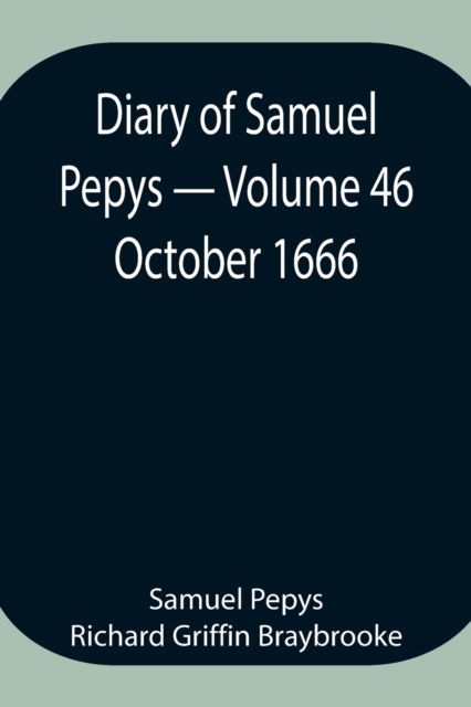 Cover for Sam Pepys Richard Griffin Braybrooke · Diary of Samuel Pepys - Volume 46 (Paperback Book) (2021)