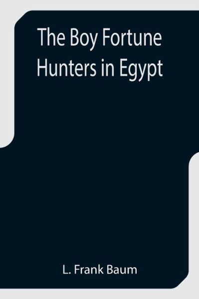 The Boy Fortune Hunters in Egypt - L. Frank Baum - Kirjat - Alpha Edition - 9789355751522 - keskiviikko 29. joulukuuta 2021