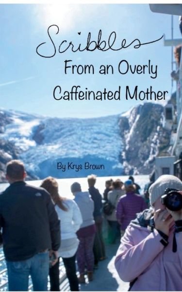 Cover for Krys Brown · Scribbles From an Overly Caffeinated Mother (Pocketbok) (2024)