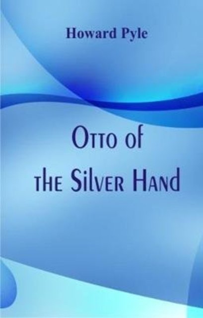 Cover for Howard Pyle · Otto of the Silver Hand (Book) (2017)