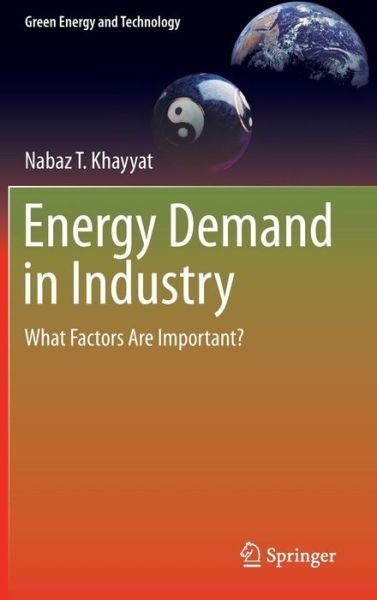 Cover for Nabaz T Khayyat · Energy Demand in Industry: What Factors Are Important? - Green Energy and Technology (Hardcover bog) [1st ed. 2015 edition] (2015)