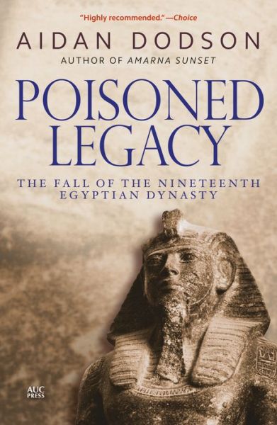 Poisoned Legacy: The Fall of the Nineteenth Egyptian Dynasty - Aidan Dodson - Livros - The American University in Cairo Press - 9789774167522 - 23 de março de 2016