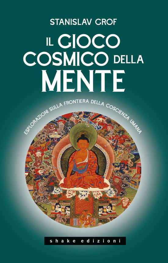 Il Gioco Cosmico Della Mente. Esplorazioni Sulla Frontiera Della Coscienza Umana - Stanislav Grof - Books -  - 9791280214522 - 