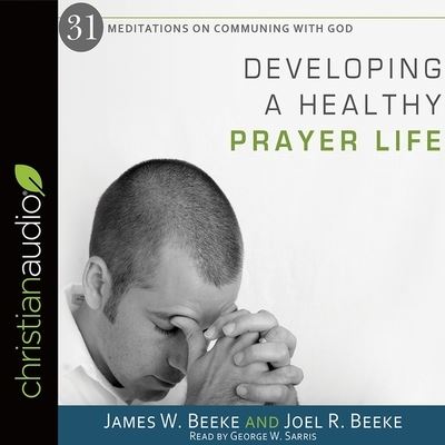 Developing a Healthy Prayer Life - Joel R Beeke - Muziek - Christianaudio - 9798200484522 - 15 juni 2017