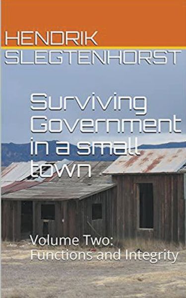 Cover for Hendrik Slegtenhorst · Surviving Government in a small town: Volume Two - Functions and Integrity (Paperback Book) (2021)