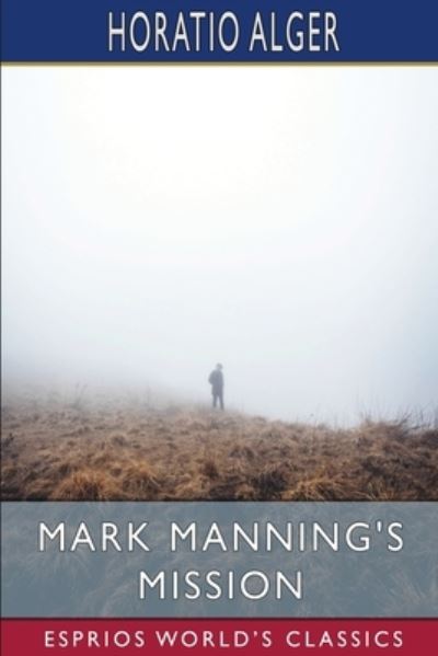 Cover for Horatio Alger · Mark Manning's Mission (Esprios Classics): The Story of a Shoe Factory Boy (Paperback Book) (2024)