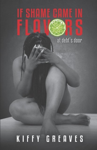 Cover for Kiffy Greaves · If Shame Came in Flavors: At Debt's Door (Paperback Book) (2022)