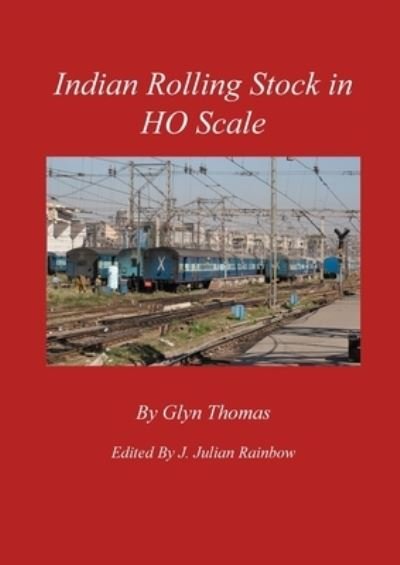 Indian Rolling Stock in HO Scale - Glyn Thomas - Books - Glyn Thomas - 9798218036522 - August 29, 2022