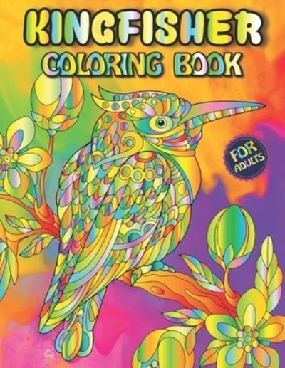 Cover for Fletcher Arnold · Kingfisher Coloring Book For Adults: Stress Relieving Kingfisher With Greatly Relaxing And Beautiful Fall Inspired Designs For Adults (Paperback Bog) (2022)