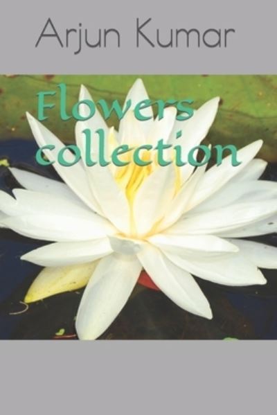 Cover for Arjun Kumar · Flowers collection (Paperback Book) (2022)