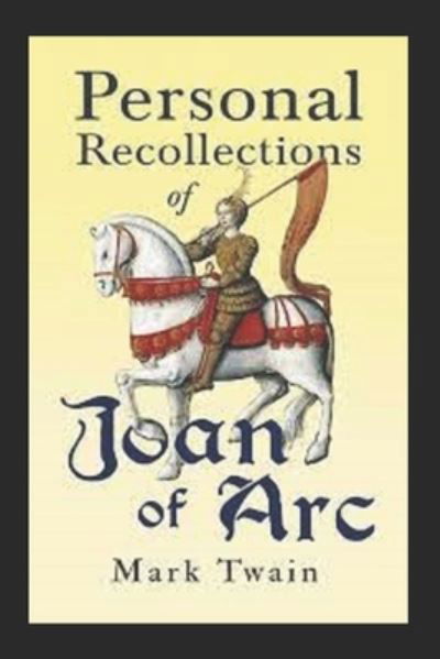 Mark Twain: Personal Recollections of Joan of Arc-Original Edition (Annotated) - Mark Twain - Libros - Independently Published - 9798423656522 - 26 de febrero de 2022