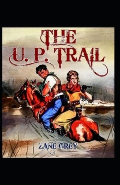 The U.P. Trail - Zane Grey - Books - Independently Published - 9798462802522 - August 23, 2021