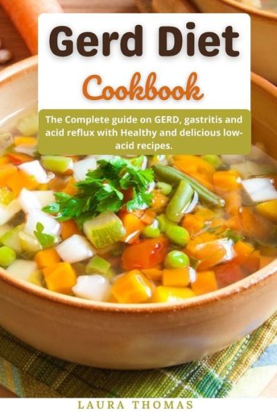 Cover for Laura Thomas · Gerd Diet Cookbook: The Complete guide on gerd, gastritis and acid reflux with healthy and delicious low-acid recipes (Paperback Book) (2021)