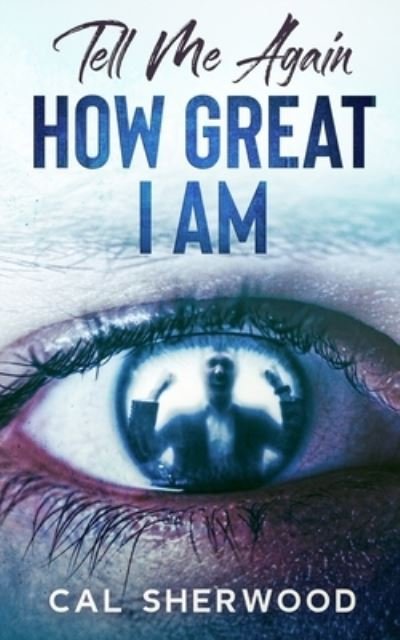Cover for Cal Sherwood · Tell Me Again How Great I Am (Paperback Book) (2021)